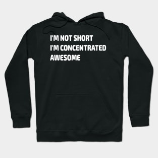 I'm Not Short I'm Concentrated Awesome Gift Hoodie